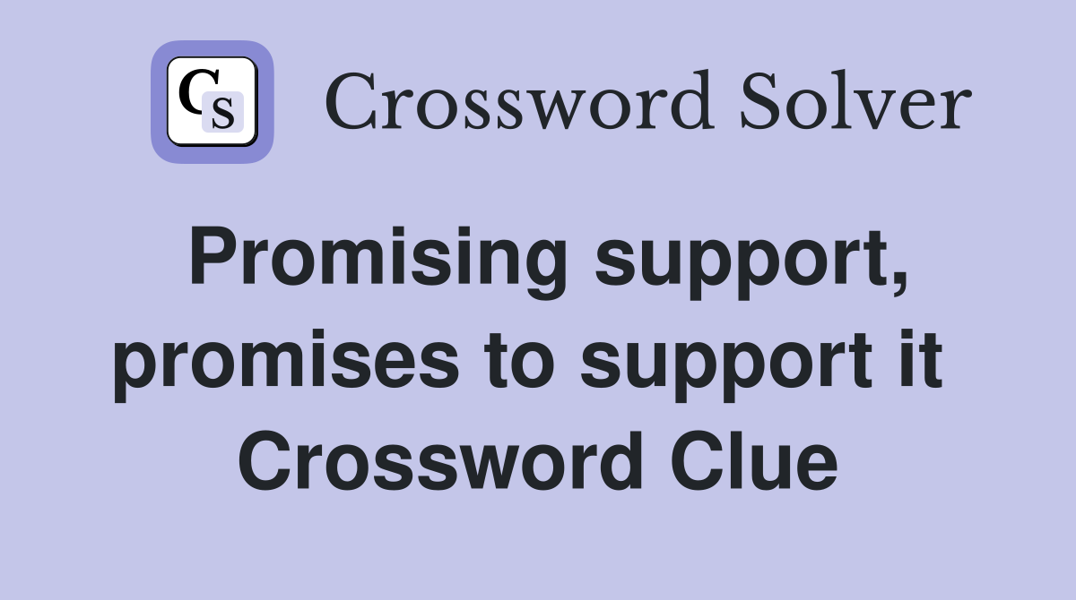 Promising support, promises to support it  Crossword Clue