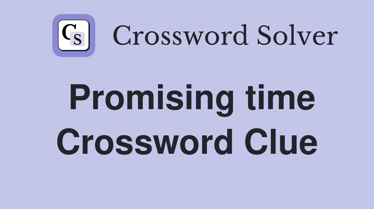 Promising time Crossword Clue