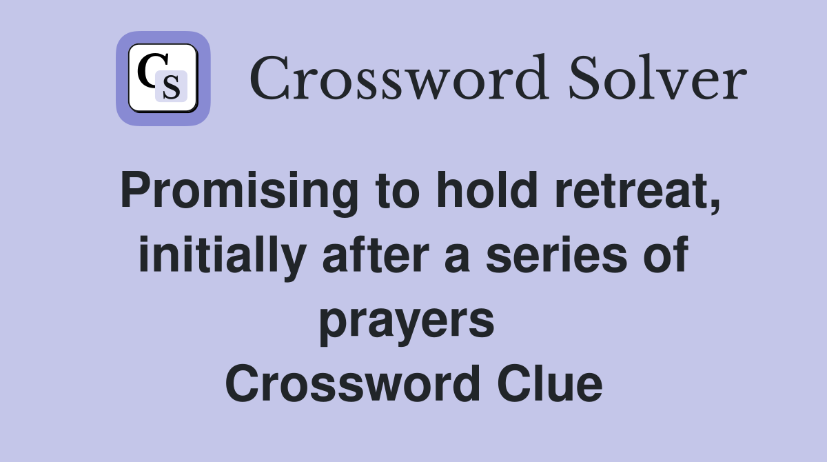 Promising to hold retreat, initially after a series of prayers  Crossword Clue