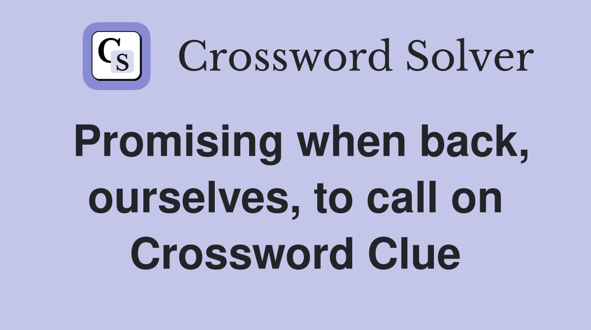 Promising when back, ourselves, to call on Crossword Clue
