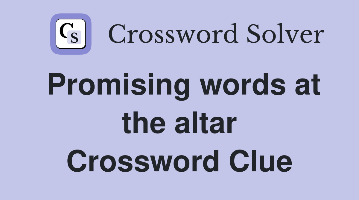 Promising words at the altar Crossword Clue
