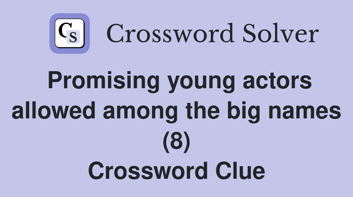 Promising young actors allowed among the big names (8) Crossword Clue