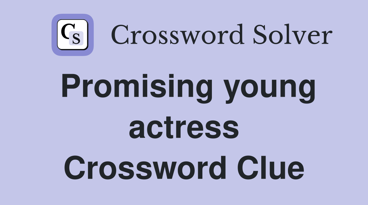Promising young actress Crossword Clue