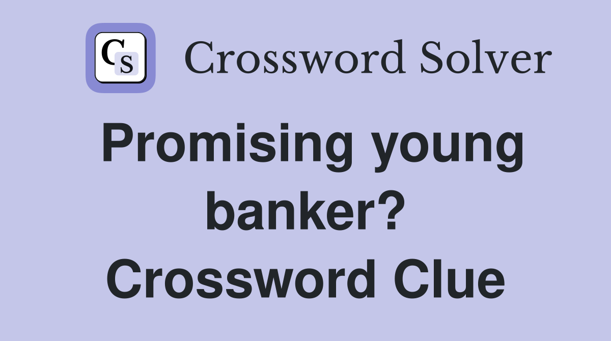 Promising young banker? Crossword Clue