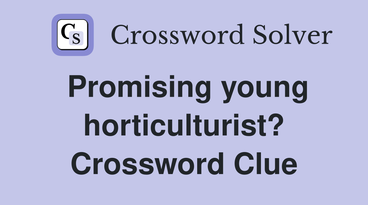 Promising young horticulturist? Crossword Clue
