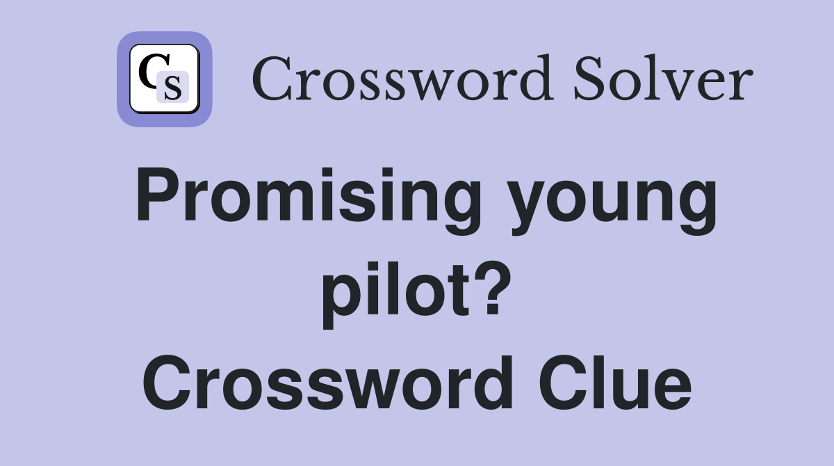 Promising young pilot? Crossword Clue
