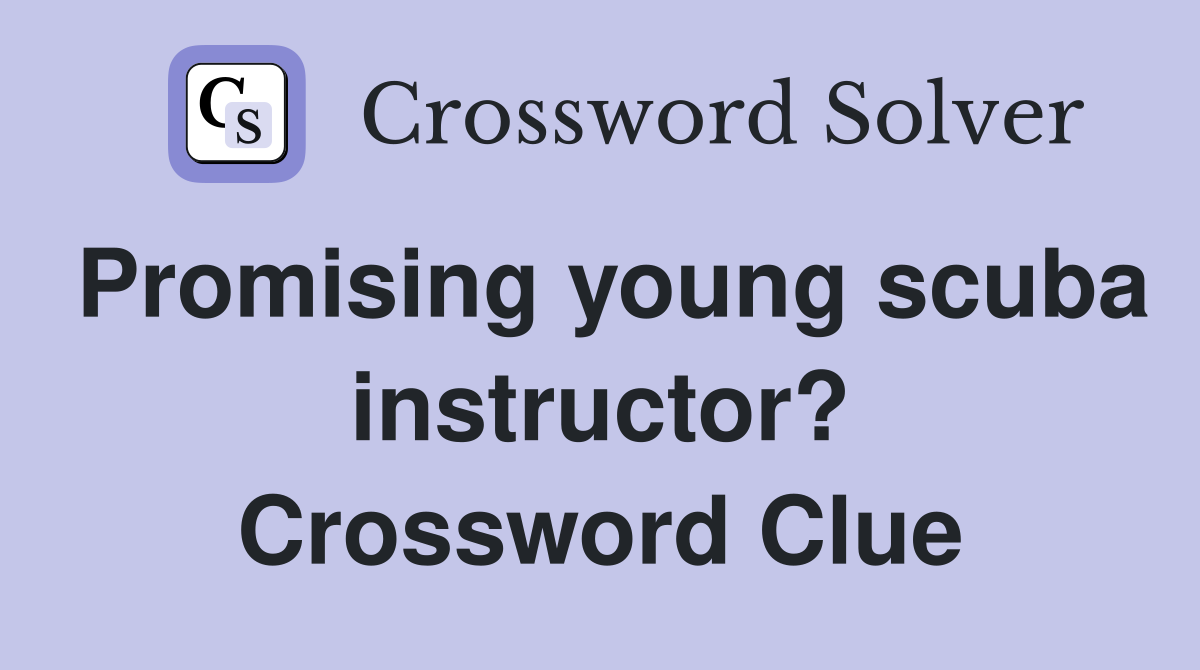 Promising young scuba instructor? Crossword Clue