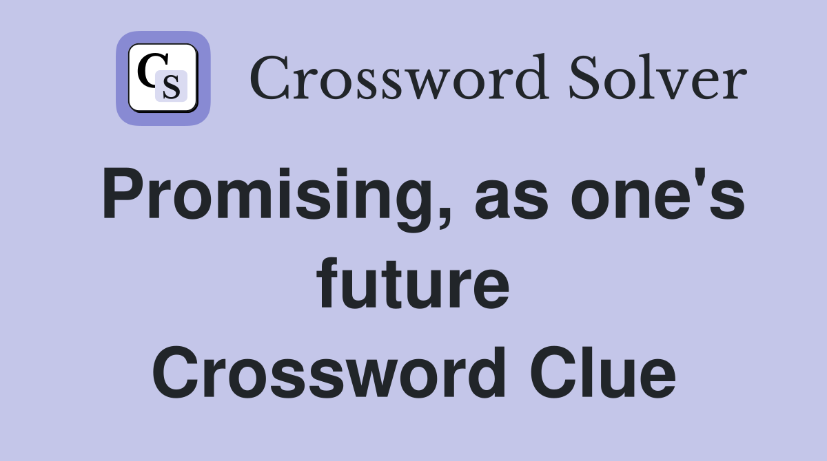 Promising, as one's future Crossword Clue