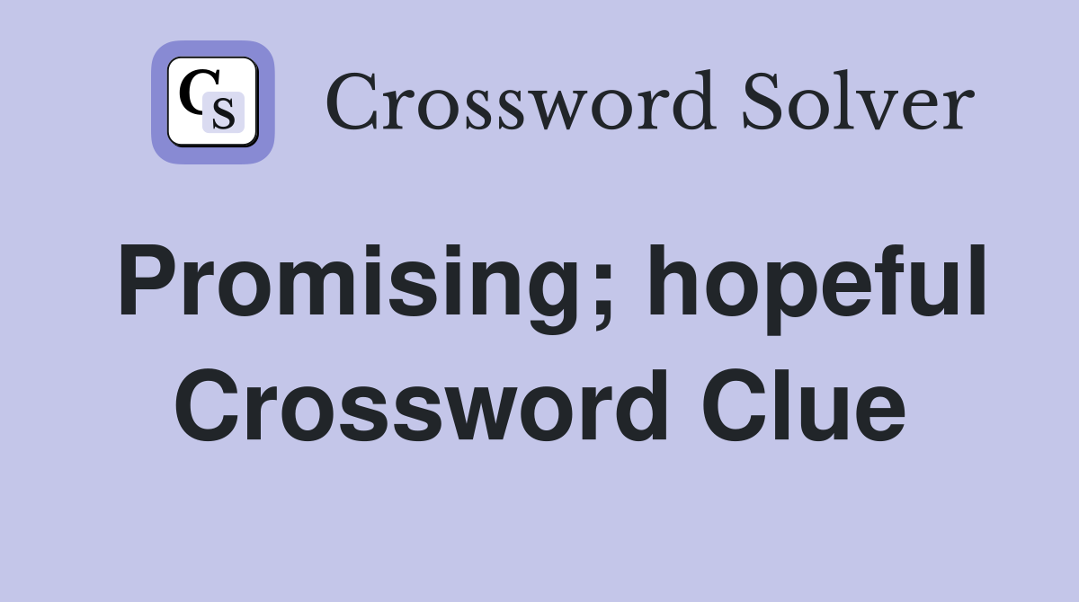Promising; hopeful Crossword Clue