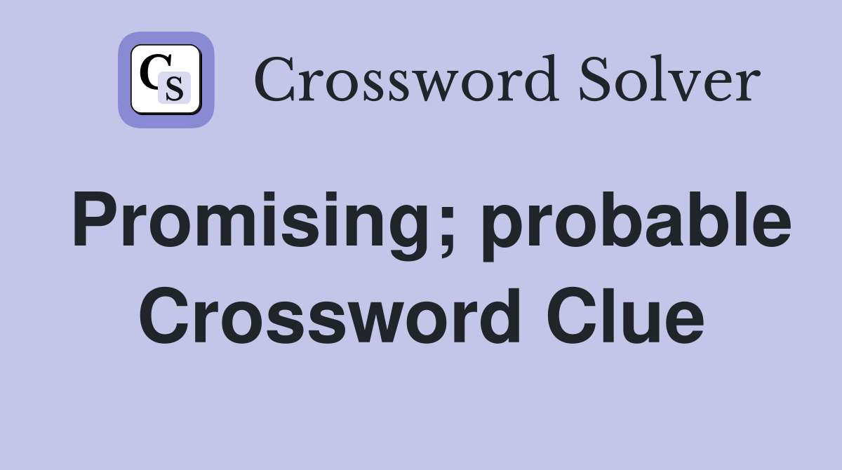 Promising; probable Crossword Clue