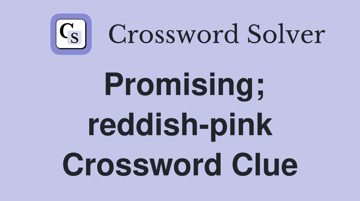 Promising; reddish-pink Crossword Clue
