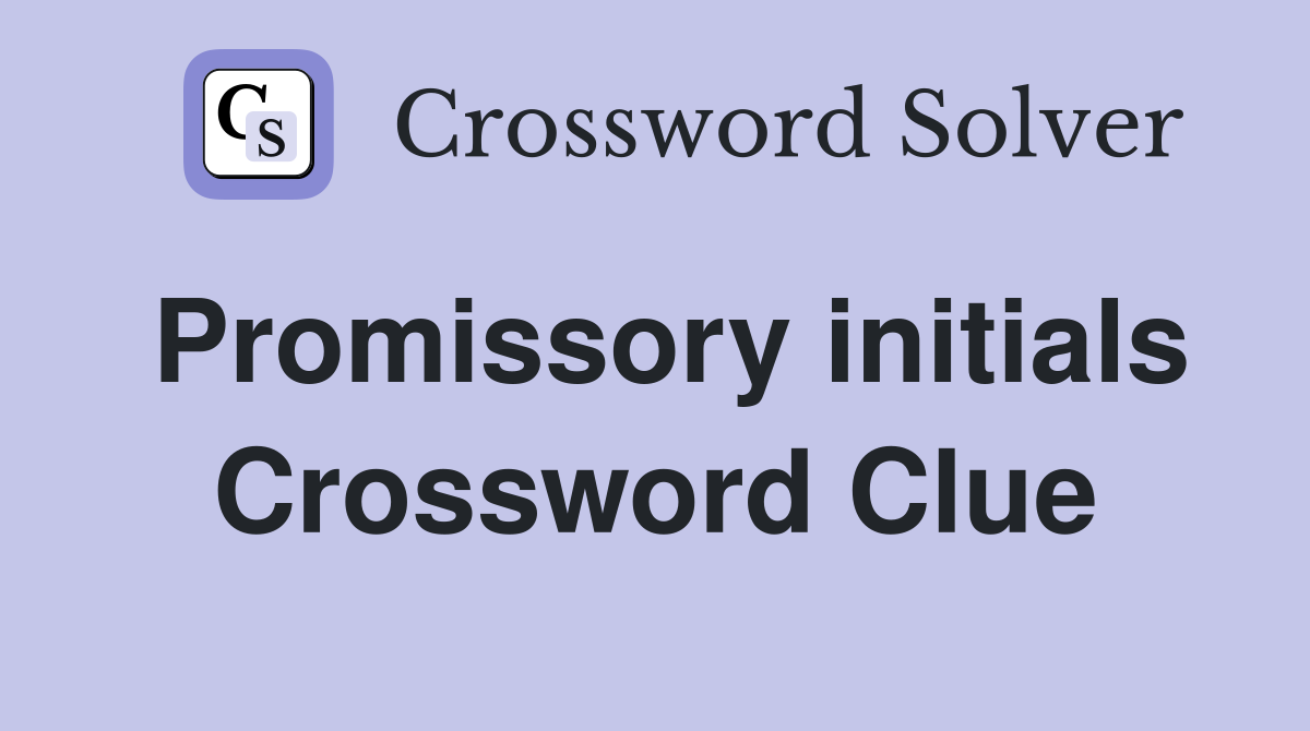 Promissory initials Crossword Clue