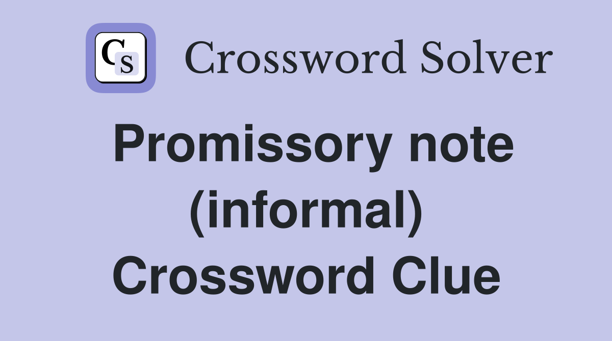 Promissory note (informal) Crossword Clue