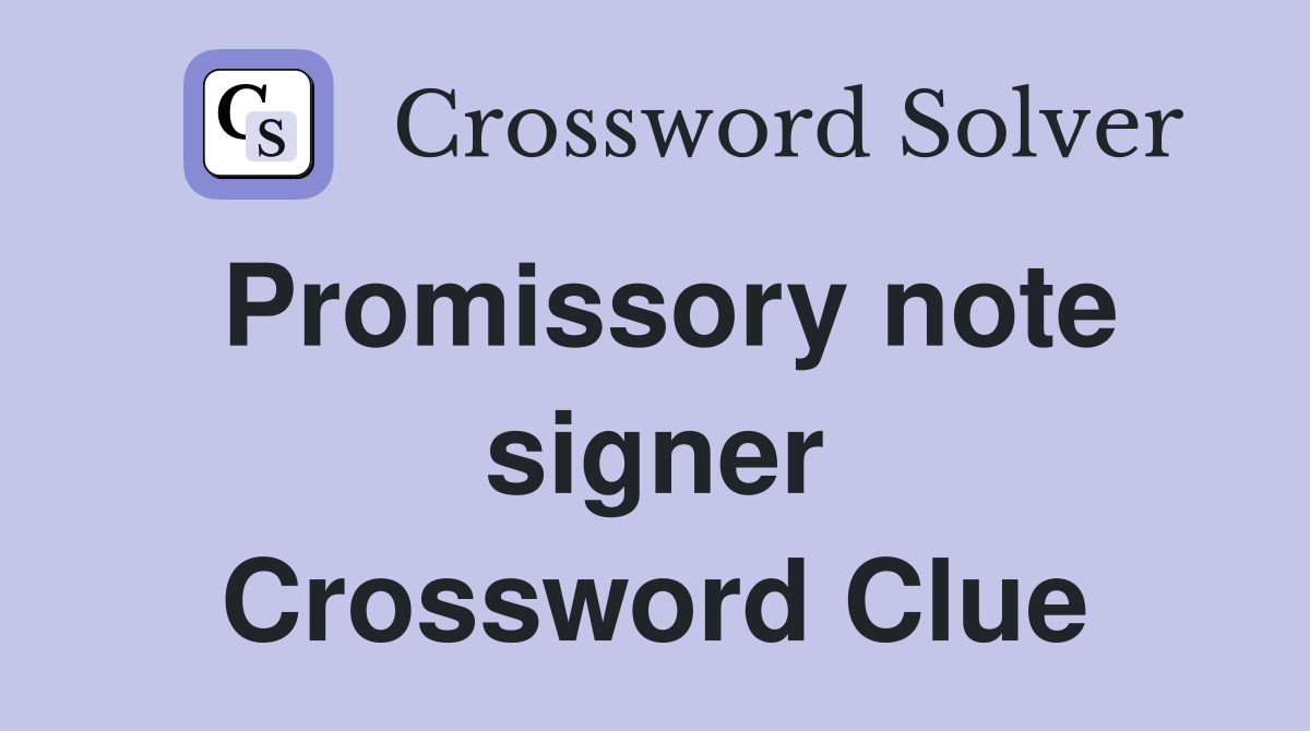 Promissory note signer Crossword Clue
