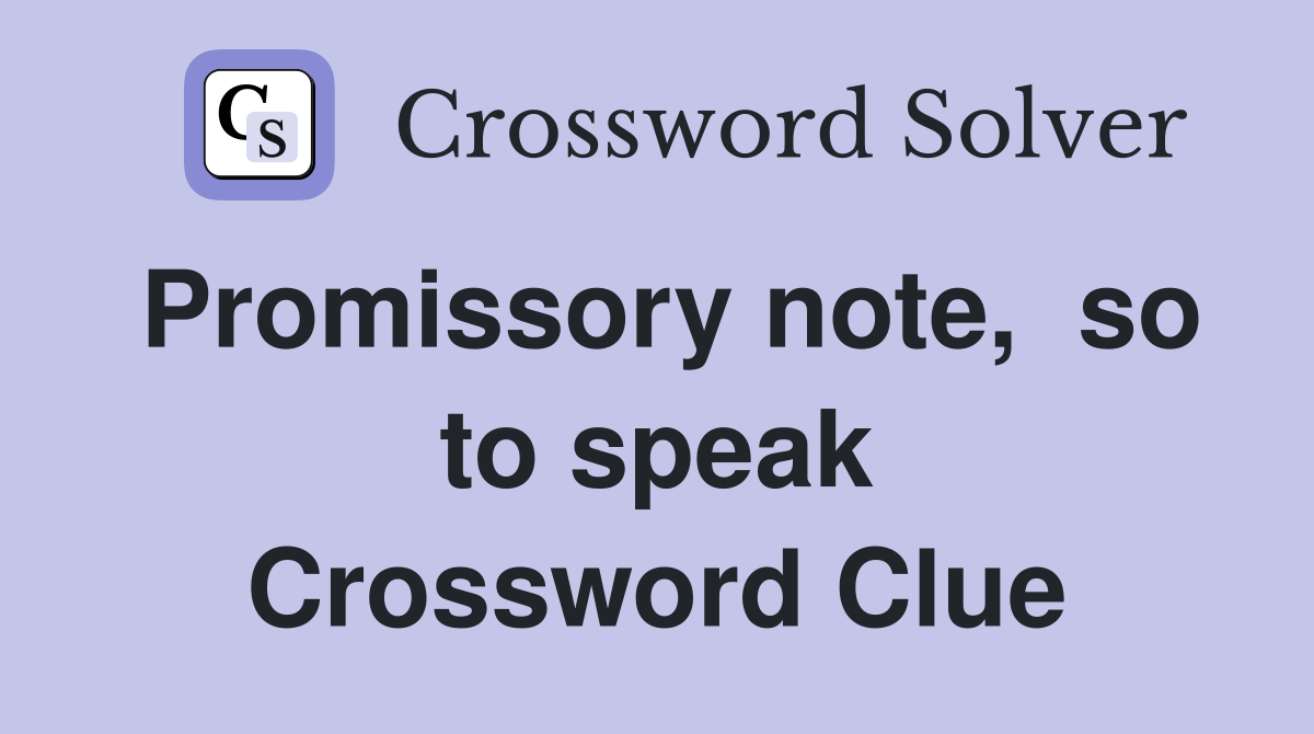 Promissory note,  so to speak Crossword Clue