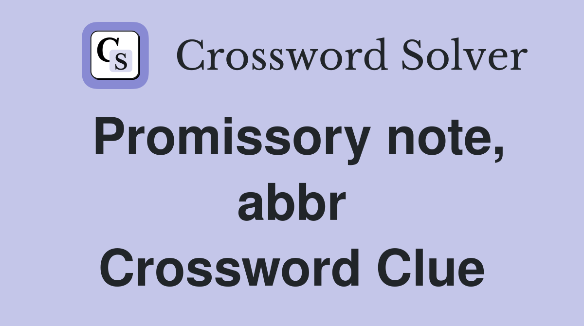 Promissory note, abbr Crossword Clue