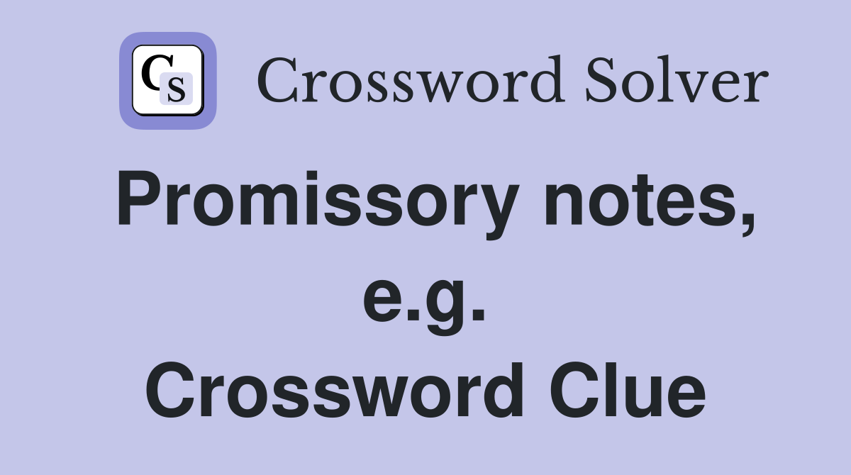 Promissory notes, e.g. Crossword Clue