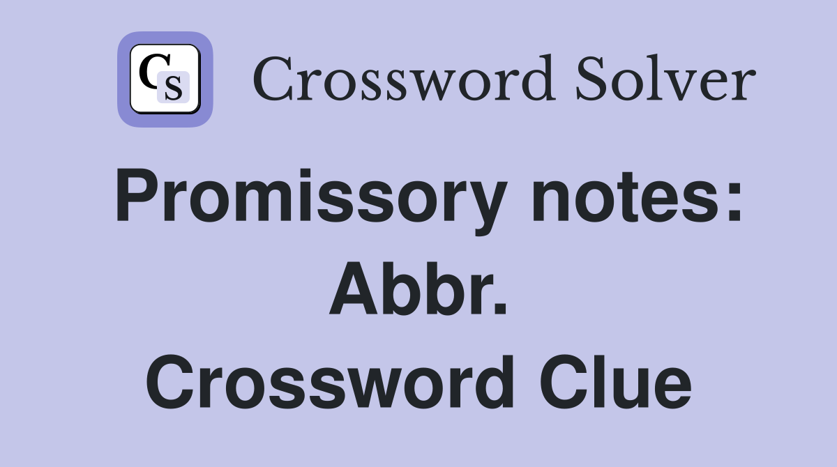 Promissory notes: Abbr. Crossword Clue