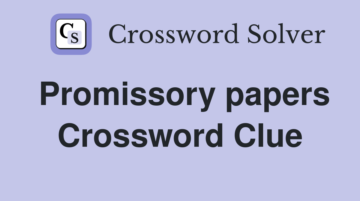 Promissory papers Crossword Clue