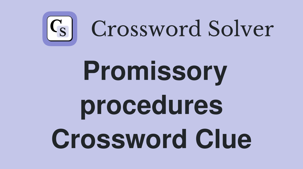 Promissory procedures Crossword Clue