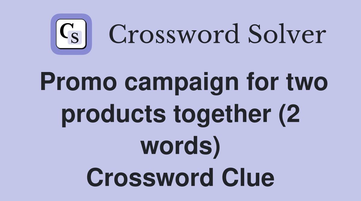 Promo campaign for two products together (2 words) Crossword Clue