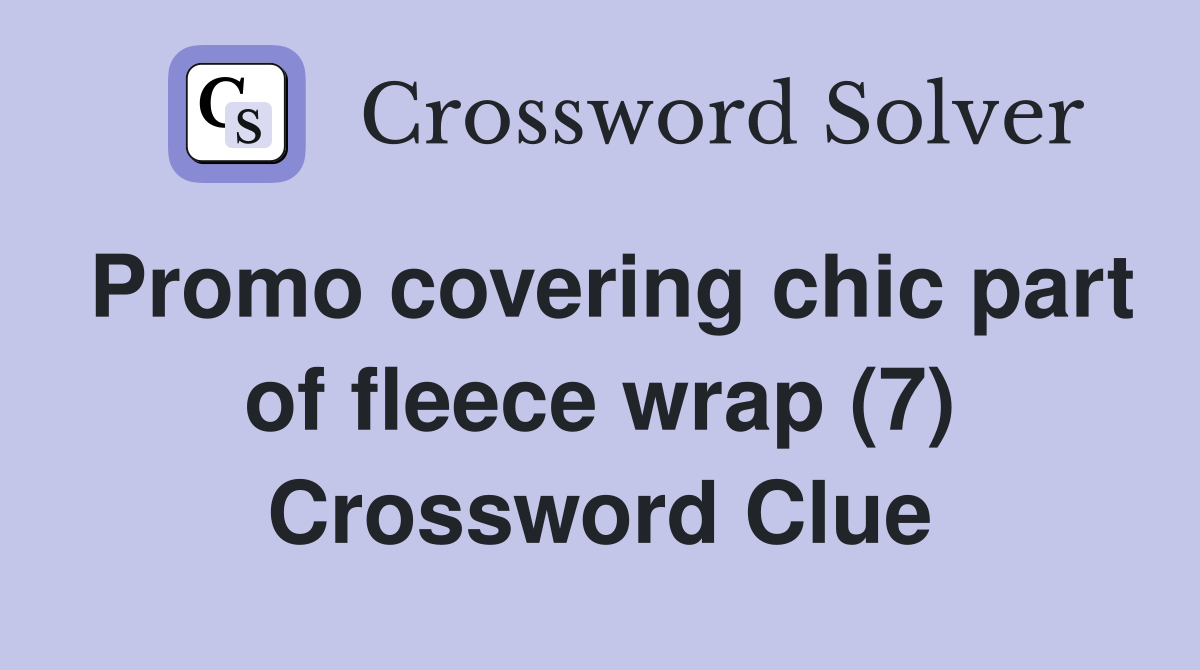 Promo covering chic part of fleece wrap (7) Crossword Clue
