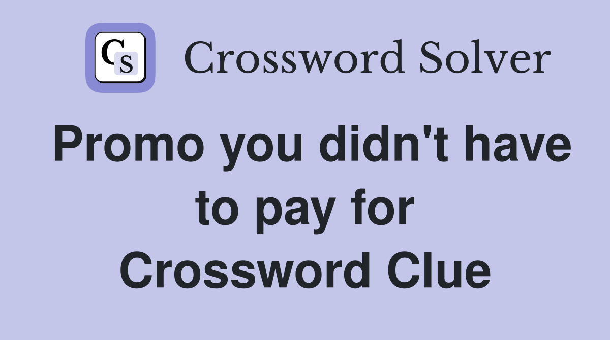Promo you didn't have to pay for Crossword Clue