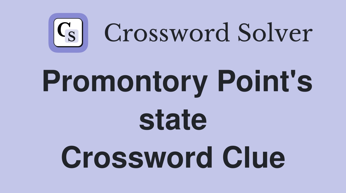 Promontory Point's state Crossword Clue