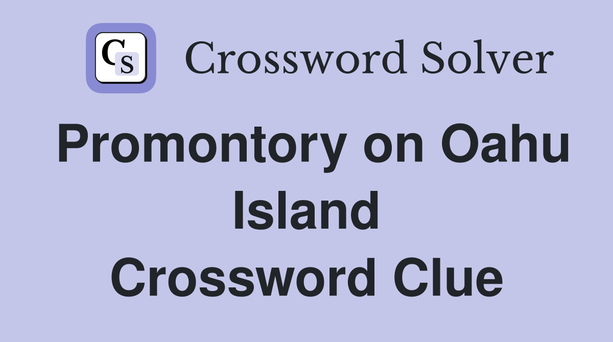Promontory on Oahu Island Crossword Clue