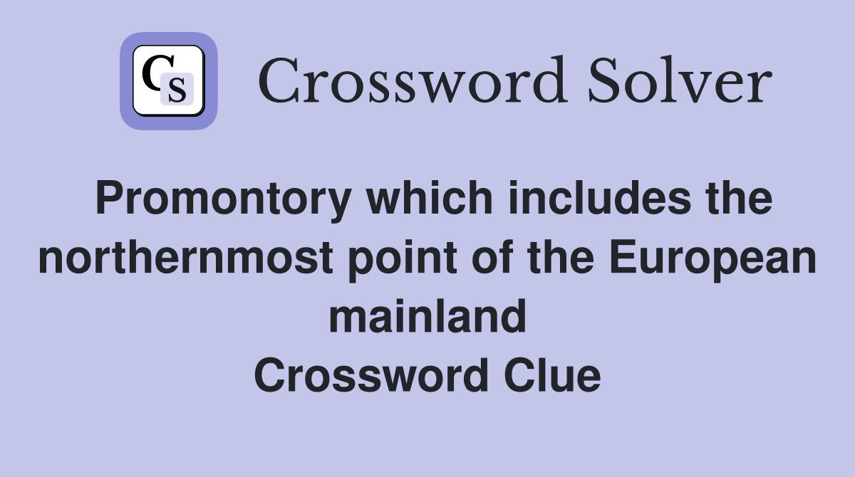 Promontory which includes the northernmost point of the European mainland Crossword Clue