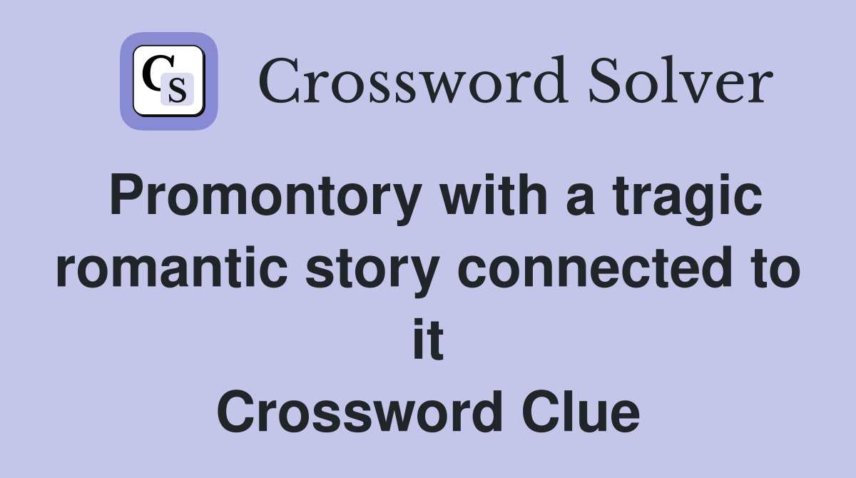 Promontory with a tragic romantic story connected to it Crossword Clue