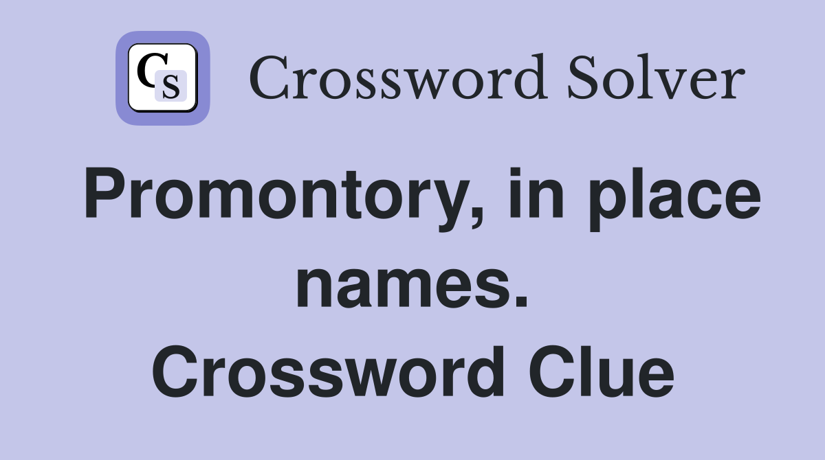 Promontory, in place names. Crossword Clue