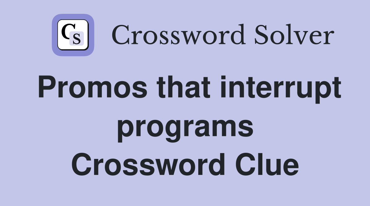 Promos that interrupt programs Crossword Clue