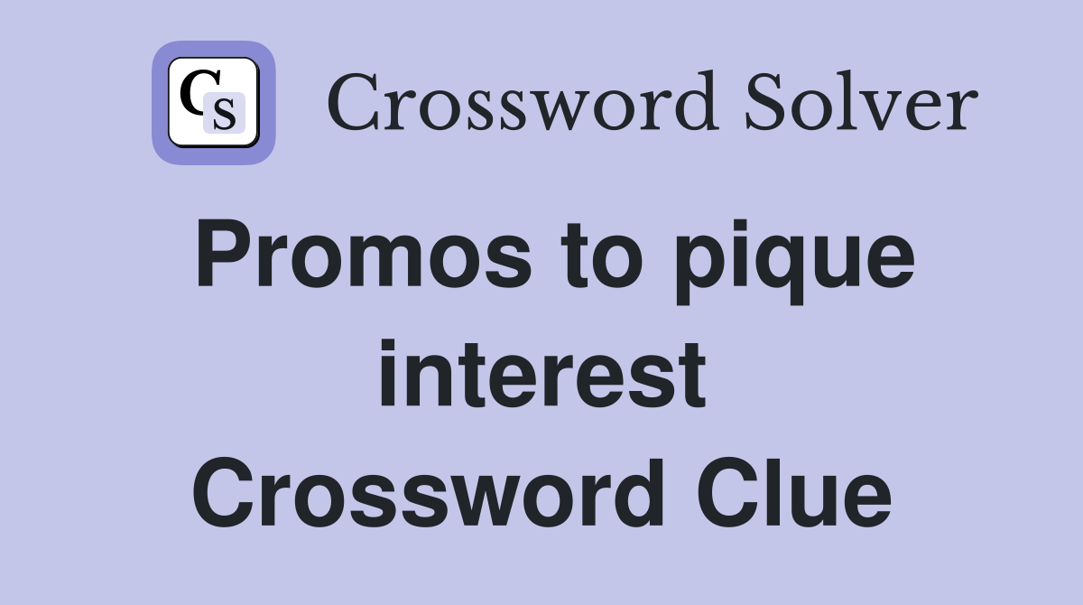 Promos to pique interest Crossword Clue