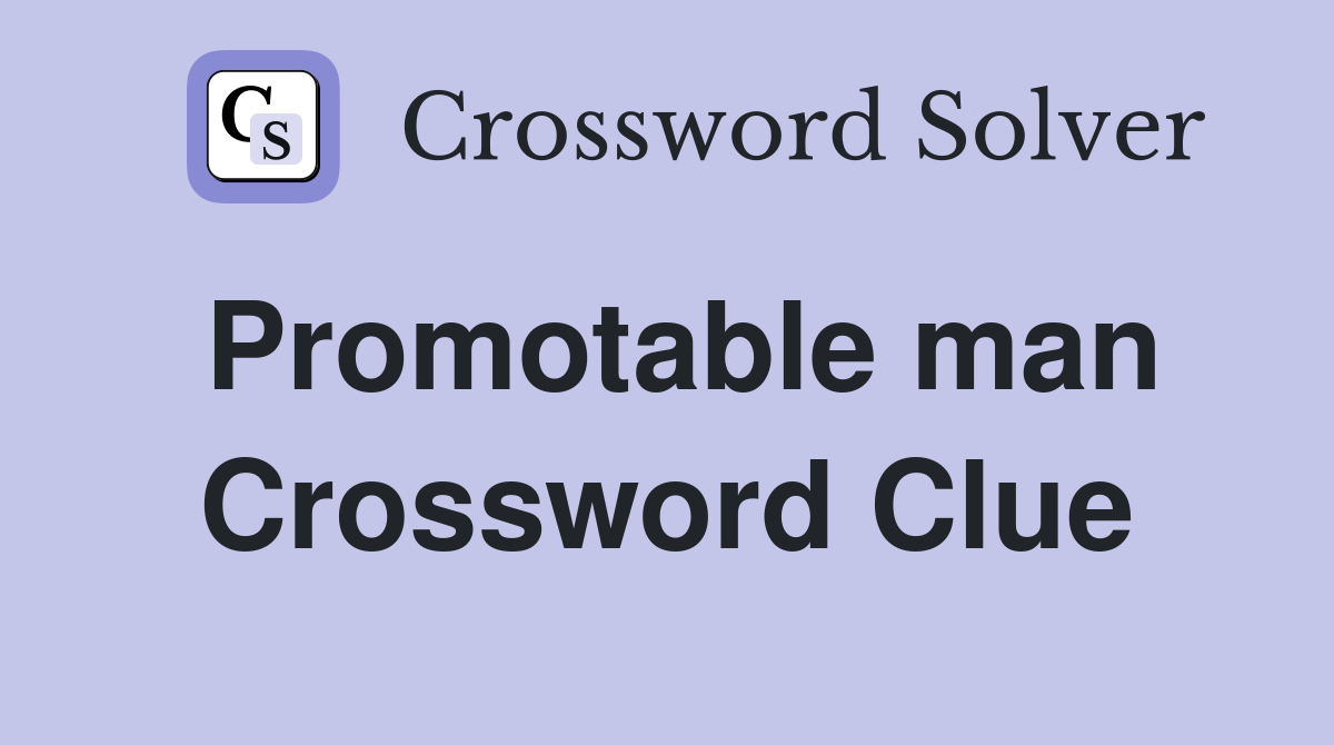 Promotable man Crossword Clue
