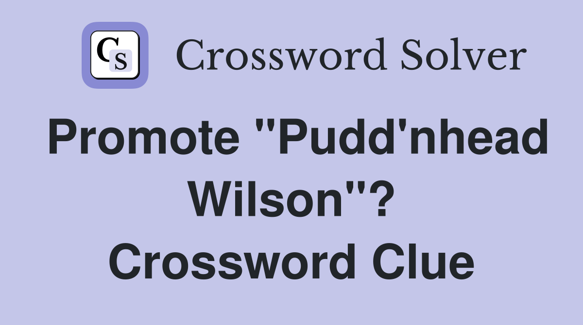 Promote "Pudd'nhead Wilson"? Crossword Clue