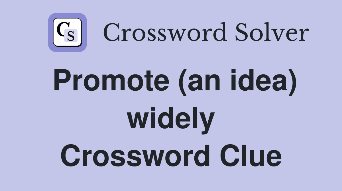 Promote (an idea) widely Crossword Clue