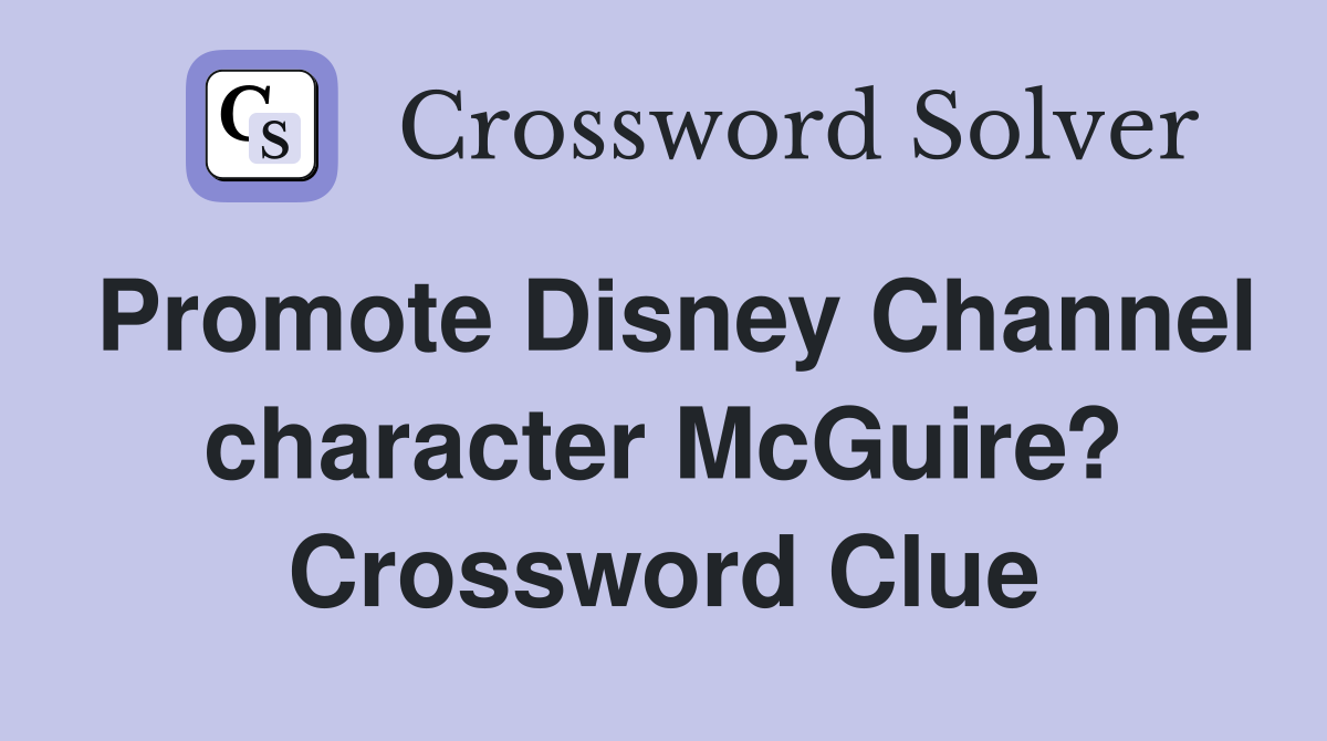 Promote Disney Channel character McGuire? Crossword Clue
