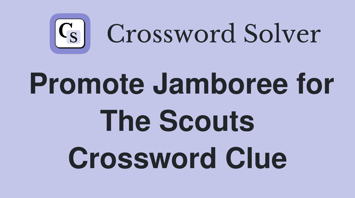 Promote Jamboree for The Scouts Crossword Clue