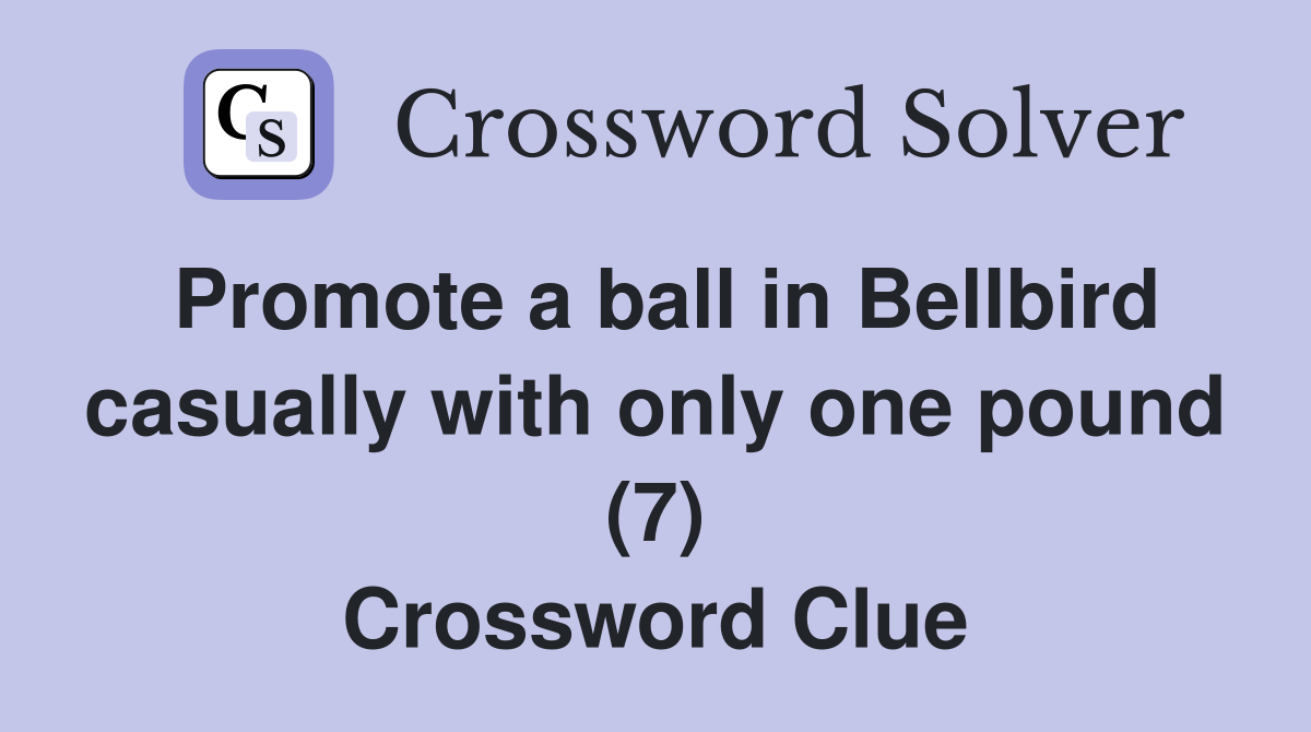 Promote a ball in Bellbird casually with only one pound (7) Crossword Clue
