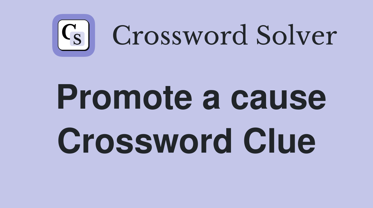 Promote a cause Crossword Clue