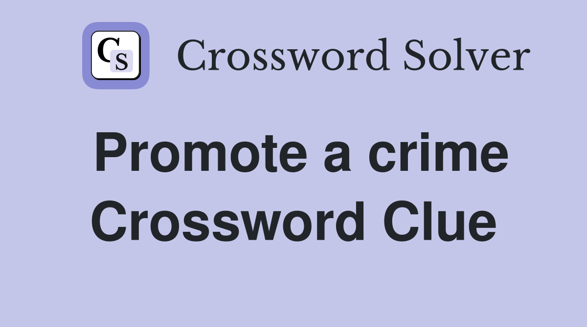 Promote a crime Crossword Clue