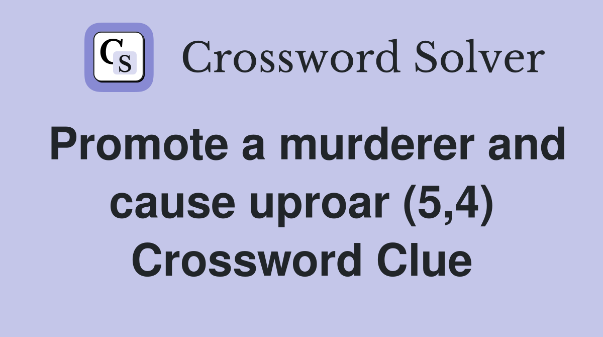 Promote a murderer and cause uproar (5,4) Crossword Clue