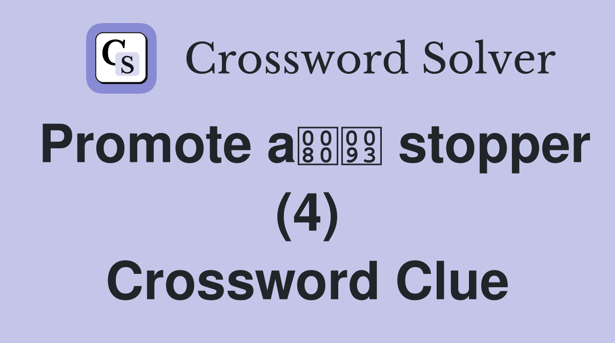 Promote a stopper (4) Crossword Clue