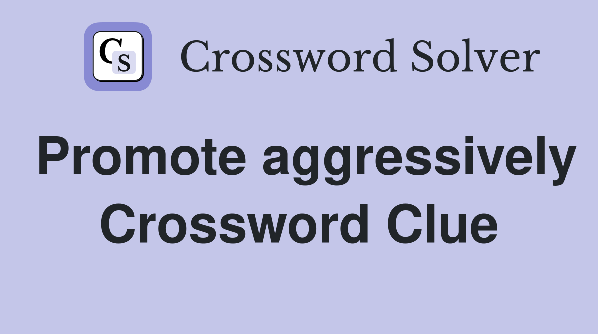 Promote aggressively Crossword Clue