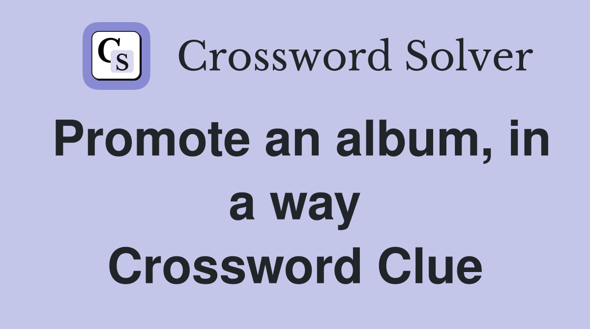 Promote an album, in a way Crossword Clue