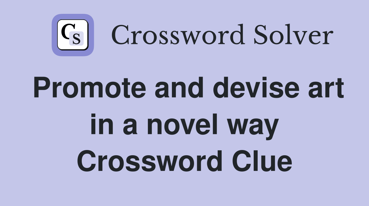 Promote and devise art in a novel way Crossword Clue