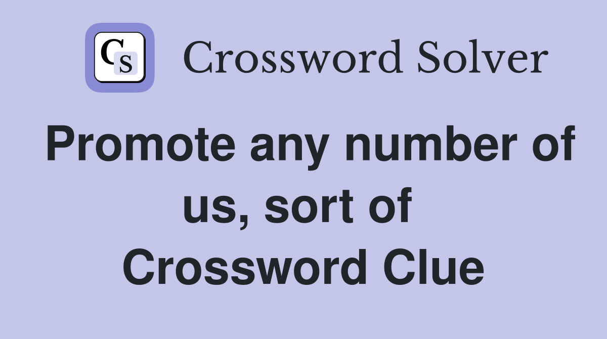 Promote any number of us, sort of  Crossword Clue