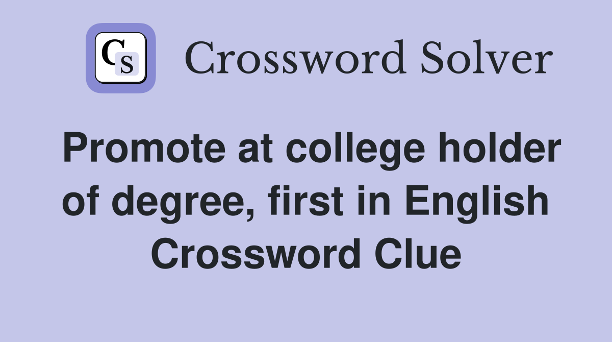 Promote at college holder of degree, first in English Crossword Clue