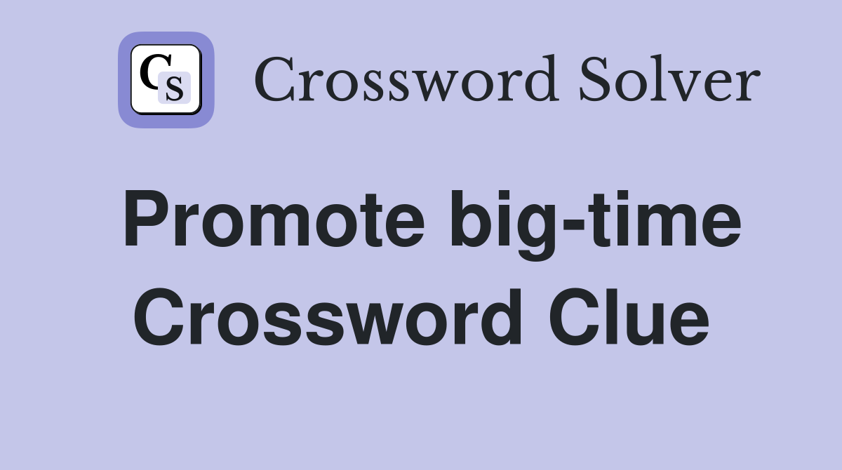 Promote big-time Crossword Clue